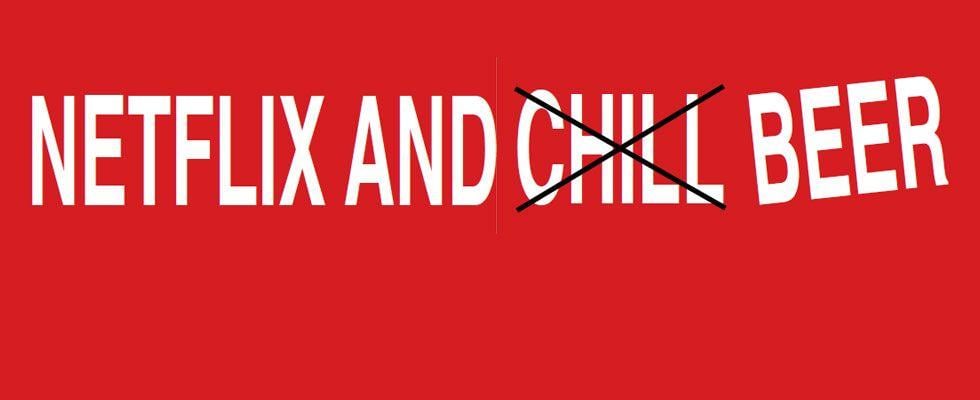 Xhill and Netflix Logo - Netflix and Chill Beer – Draught Lines