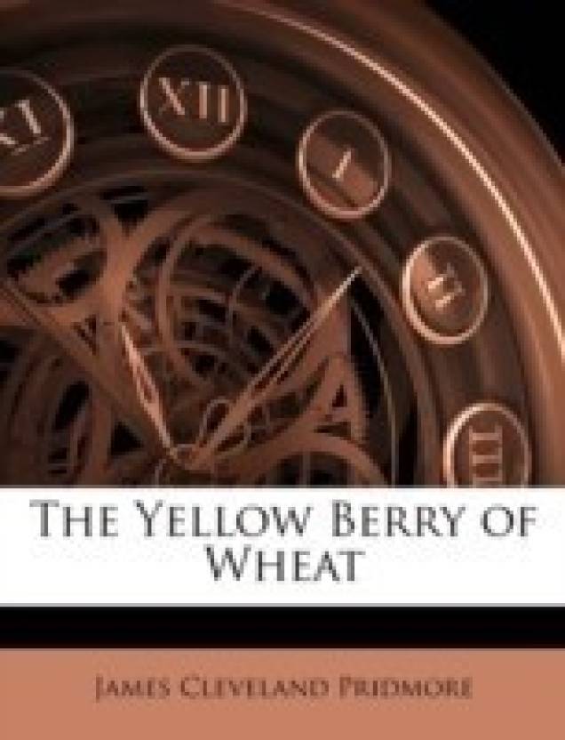 Yellow Berry Logo - The Yellow Berry of Wheat: Buy The Yellow Berry of Wheat by Pridmore ...