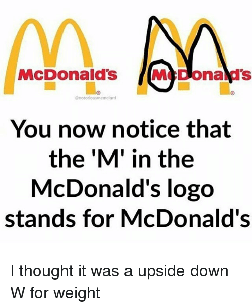 Upside Down W Logo - McDonald's M Onand's Onotoriousmemelord You Now Notice That the 'M ...