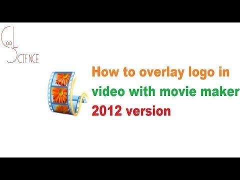 Movie Maker Logo - How to overlay logo in video with movie maker 2012 version in very