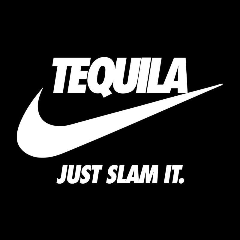 Tequila Logo - Tequila Just Slam It Nike Logo