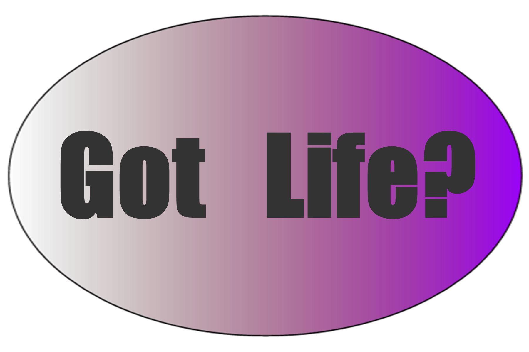 Got Life Logo - Got Life? | Life Forever Now, A Way to Exceptional Living