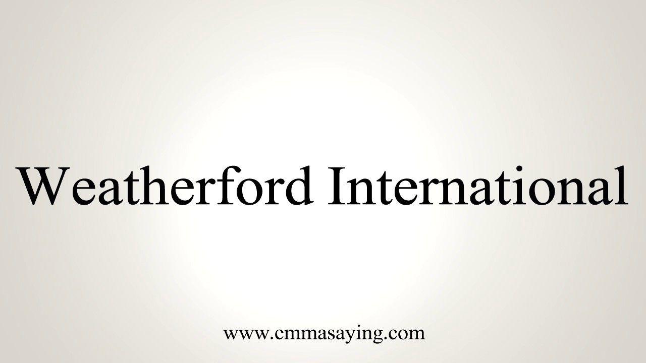 Weatherford International Logo - How to Pronounce Weatherford International