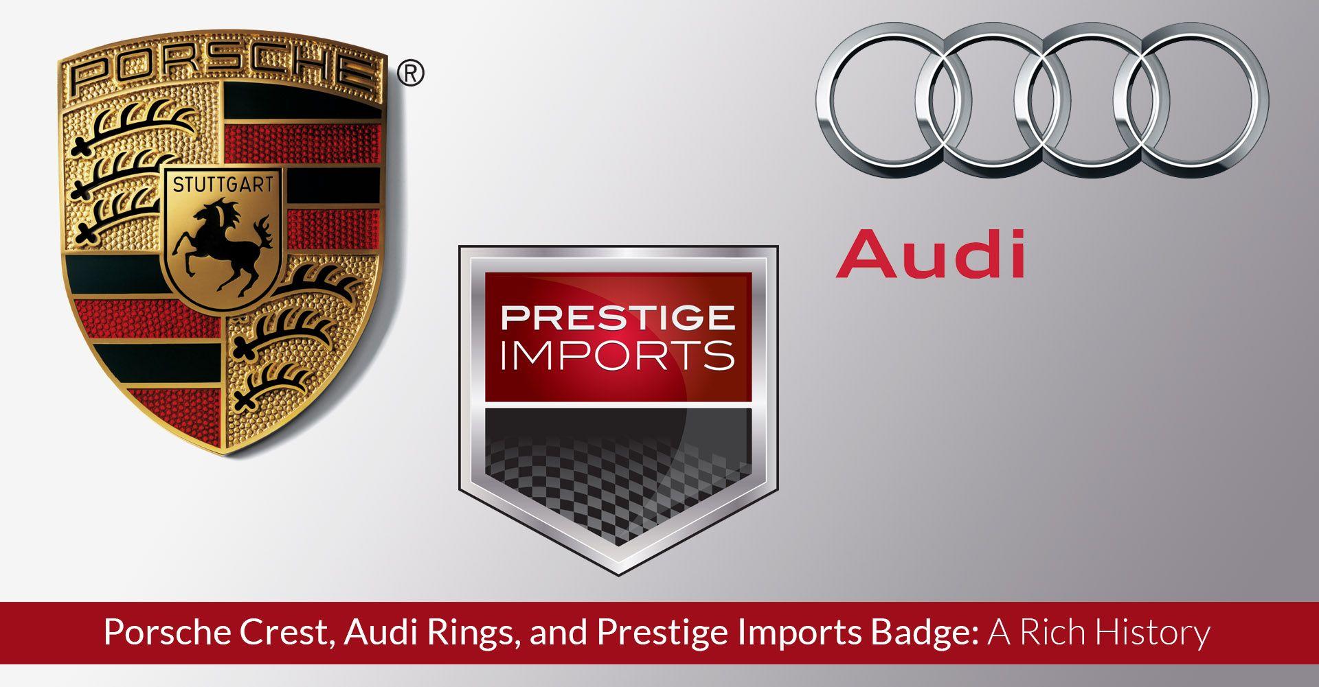 Rich Car Logo - Porsche Crest, Audi Rings, and Prestige Imports Badge: A Rich History