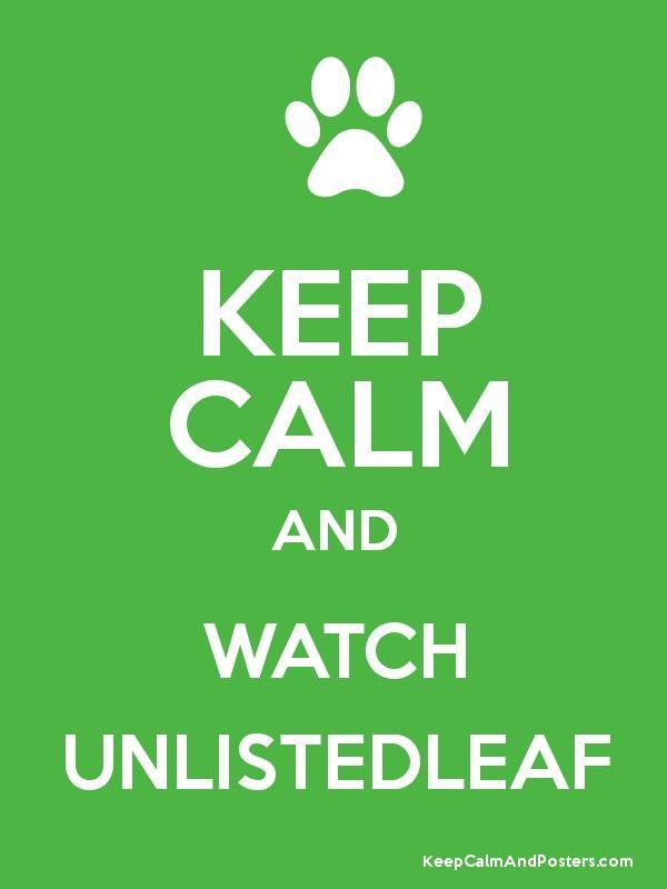 Unlisted Leaf Logo - KEEP CALM AND WATCH UNLISTEDLEAF Calm and Posters Generator