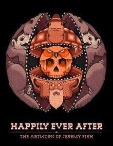 Jeremy Fish Logo - Happily Ever After: The Artwork of Jeremy Fish by Jeremy Fish: New ...