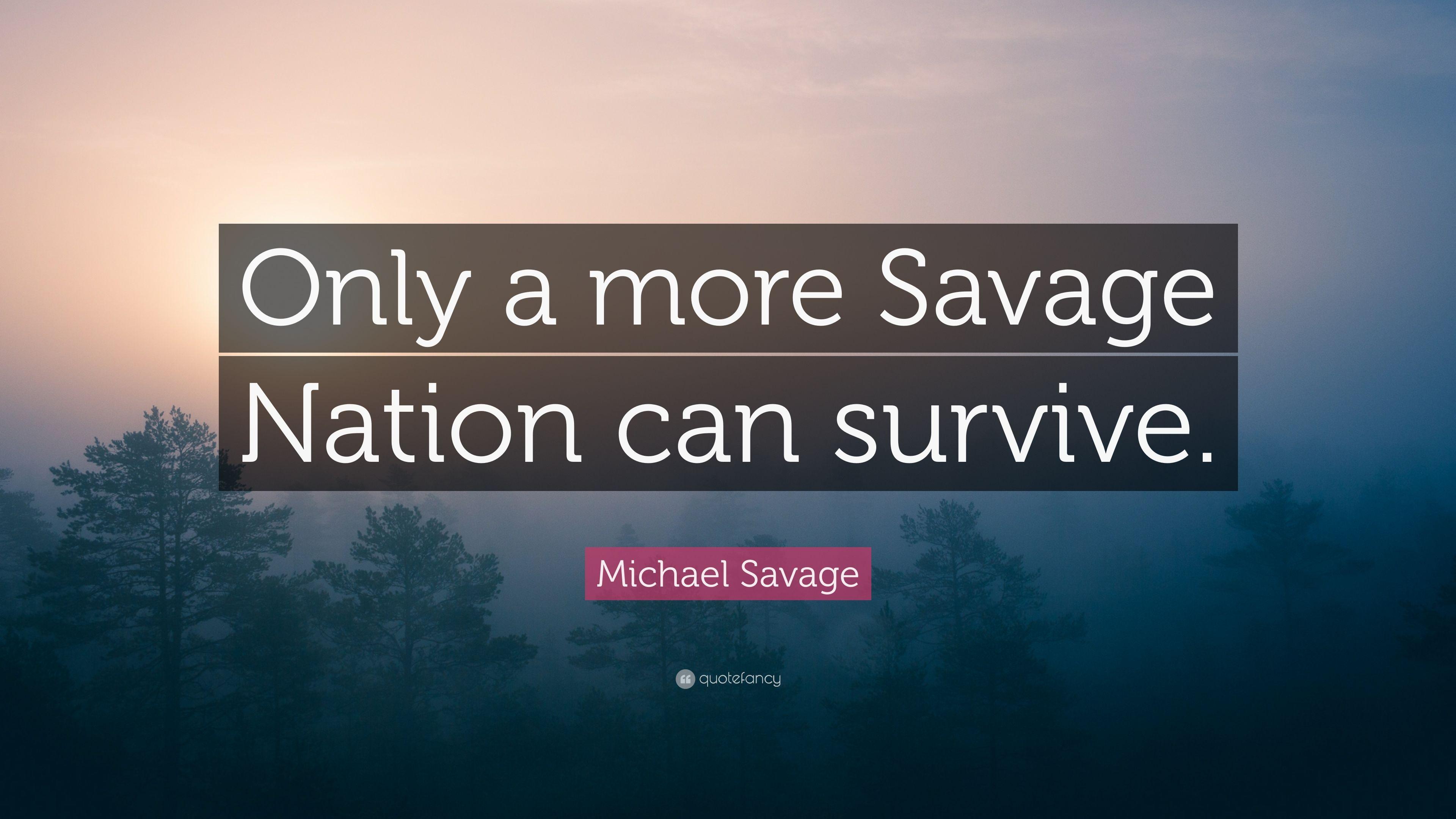 Savage Nation Logo - Michael Savage Quote: “Only a more Savage Nation can survive.” (9 ...