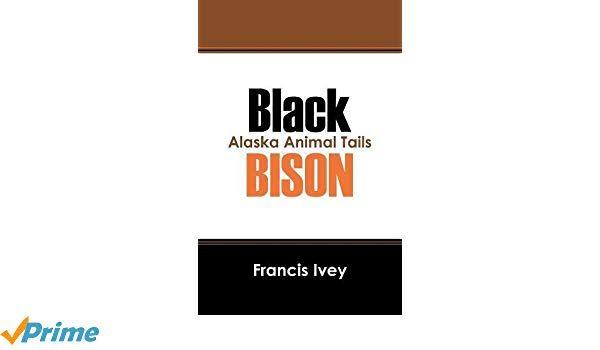 Black and Orange Alaska Logo - Black Bison: Alaska Animal Tails: Francis Ivey: 9781432798352