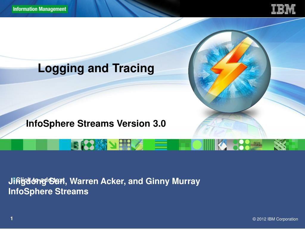 IBM Streams Logo - PPT - Logging and Tracing InfoSphere Streams Version 3.0 PowerPoint ...
