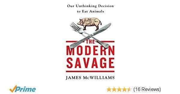 Savage Animals Logo - The Modern Savage: Our Unthinking Decision to Eat Animals: James