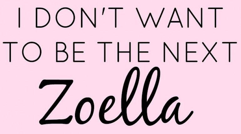 Zoella Logo - I DON'T WANT TO BE THE NEXT ZOELLA