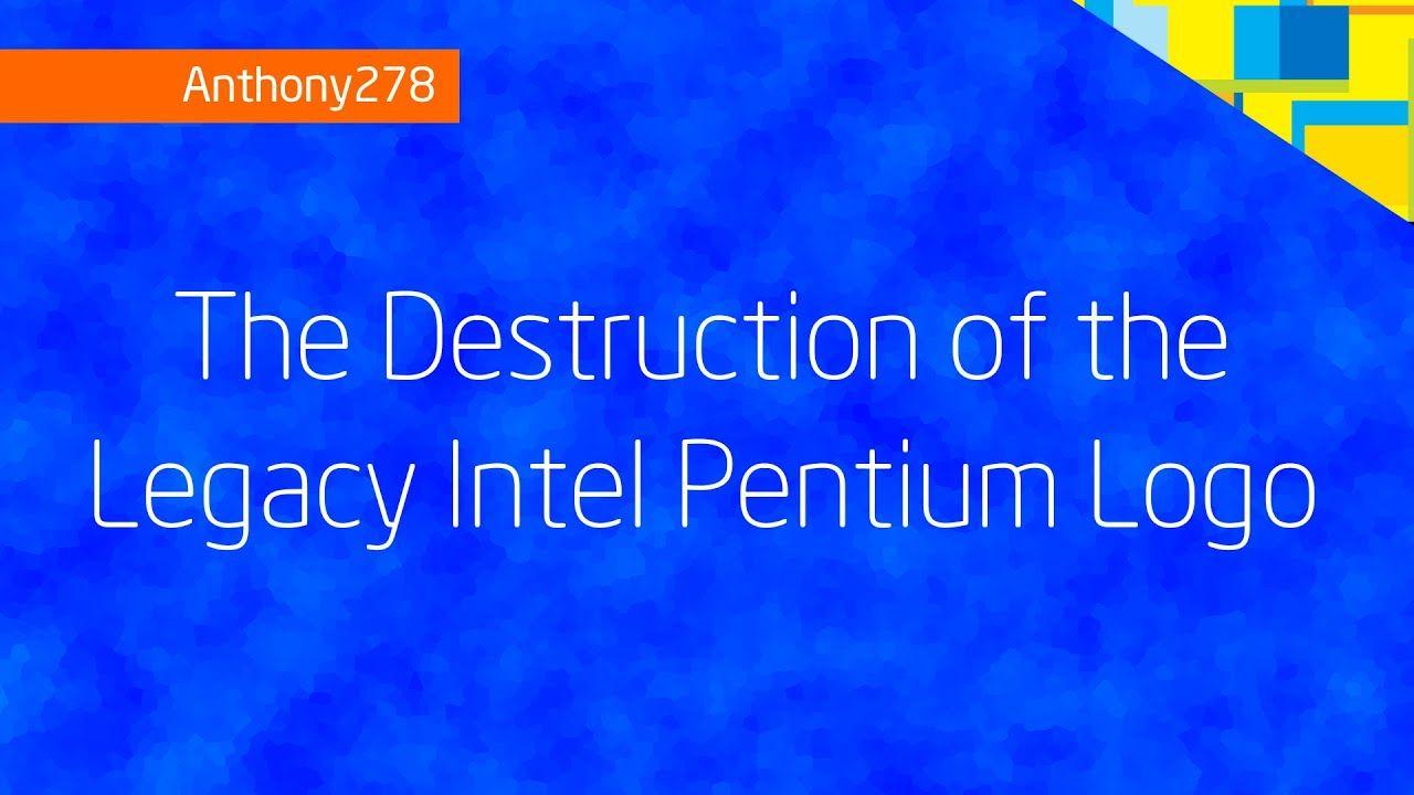 Pentium Logo - The Destruction of the Legacy Intel Pentium Logo - YouTube