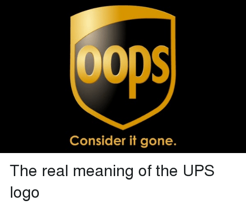 UPS Logo - 00ps Consider It Gone the Real Meaning of the UPS Logo | Funny Meme ...