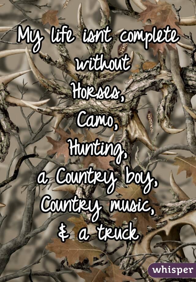 Camo Country Boy Logo - My life isnt complete without Horses, Camo, Hunting, a Country boy