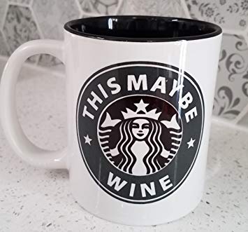 Funny Starbucks Logo - & Willys LLC This May Be Wine Coffee Mug 12oz