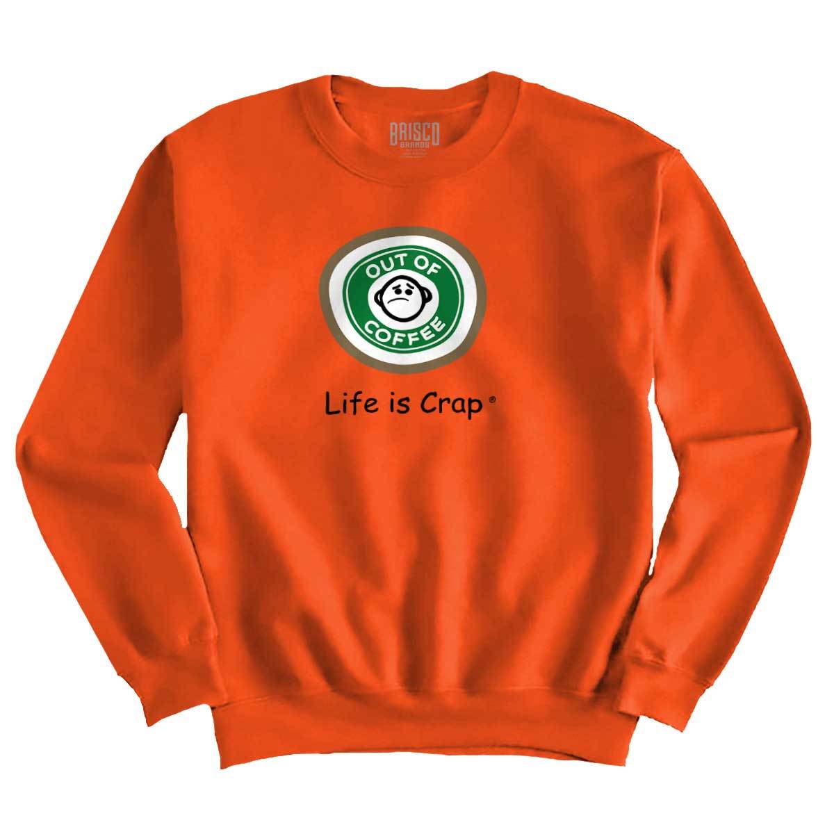 Funny Coffee Logo - Coffee Logo Funny Sweatshirt. Life Is Crap