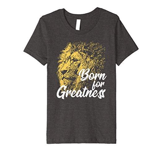 Born a Lion Clothing Logo - Amazon.com: Born For Greatness T-Shirt Lion Design: Clothing