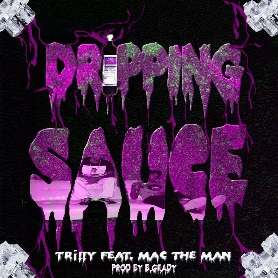 Sauce Drip Logo - Tri!!y - Dripping Sauce (f. Mac The Man) x 10:32 Mixtape [@trilly713 ...