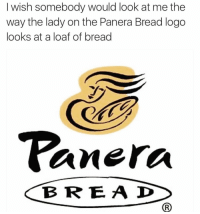 Panera Bread Logo - I Wish Somebody Would Look at Me the Way the Lady on the Panera ...