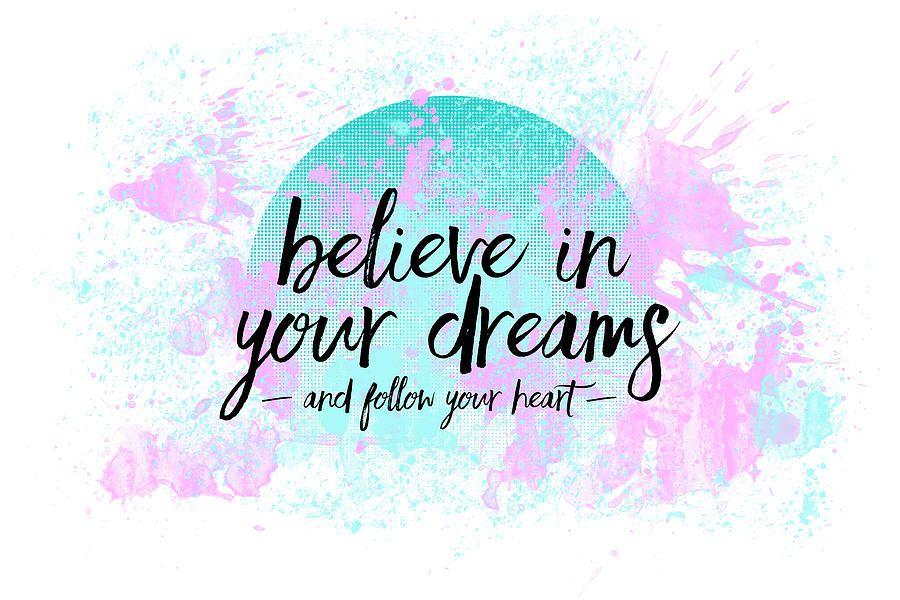 Follow Your Dreams Logo - Text Art Believe In Your Dreams - Follow Your Heart Digital Art by ...
