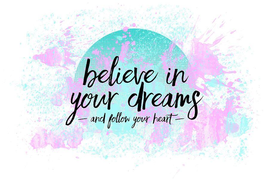 Follow Your Dreams Logo - Text Art Believe In Your Dreams Your Heart Digital Art