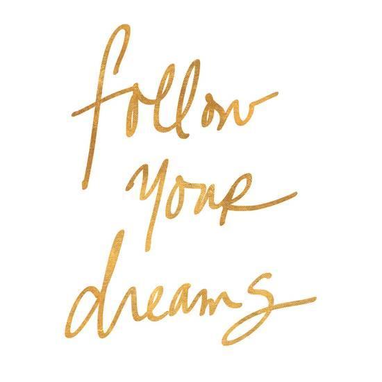 Follow Your Dreams Logo - Follow Your Dreams (gold foil) Prints at AllPosters.com