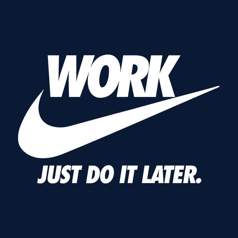 Just Do It Nike Logo - Work Just Do It Later Nike Logo. Cloud City 7