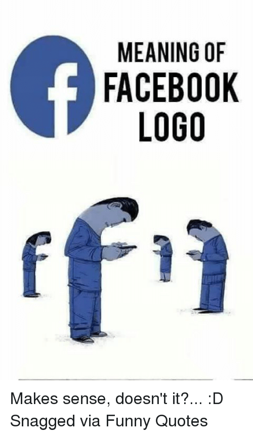 Facebook Funny Logo - MEANING OF FACEBOOK LOGO Rf'i Makes Sense Doesn't It? D Snagged via ...
