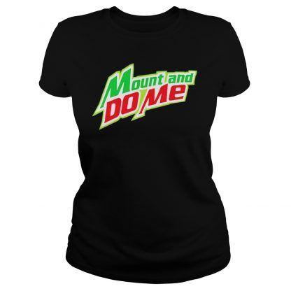 Do the Dew Logo - Mount and do me Mountain Dew logo shirt - bigforest.us