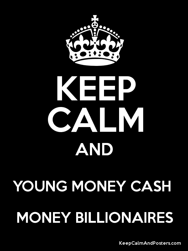 Young Money Cash Money Logo - KEEP CALM AND YOUNG MONEY CASH MONEY BILLIONAIRES - Keep Calm and ...