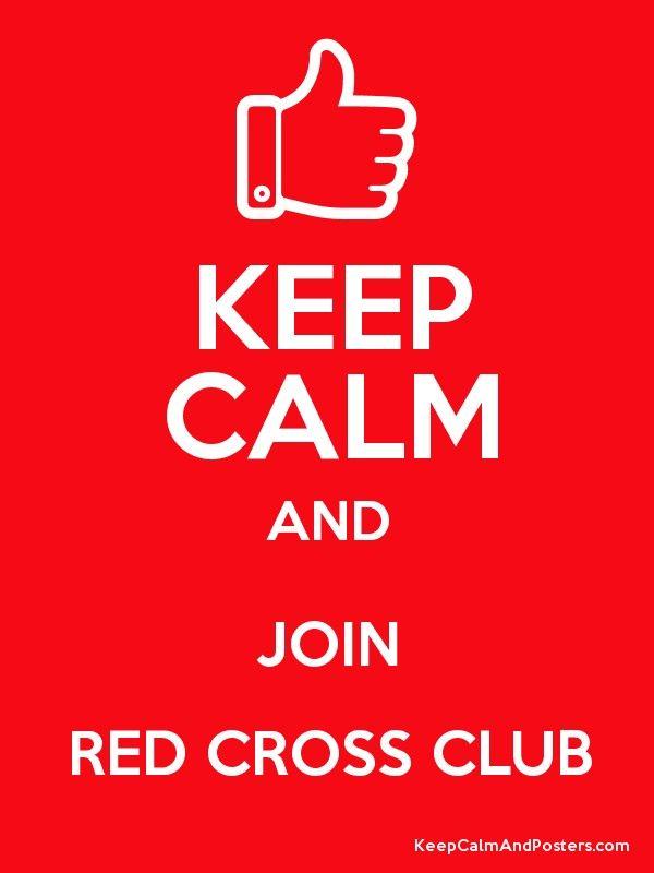 Red Cross Club Logo - KEEP CALM AND JOIN RED CROSS CLUB - Keep Calm and Posters Generator ...
