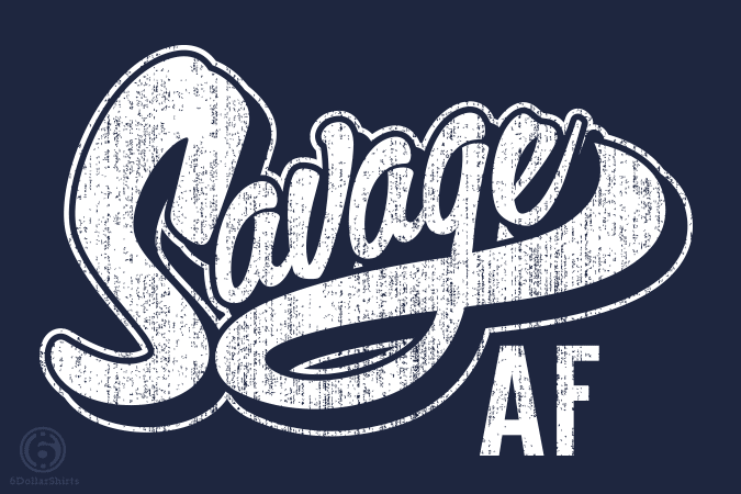 Savage Six Logo - Savage AF from 6 Dollar Shirts | Day of the Shirt