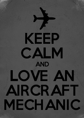 Aircraft Mechanic Logo - KEEP CALM AND LOVE AN AIRCRAFT MECHANIC. Fly Away With Me