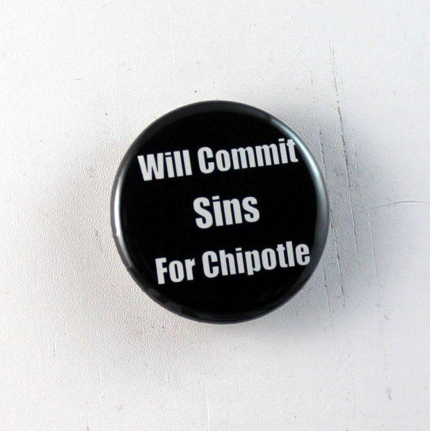 Funny Chipotle Logo - Will Commit Sins for Chipotle 1.25 Button Pin Pinback Funny Buy 2