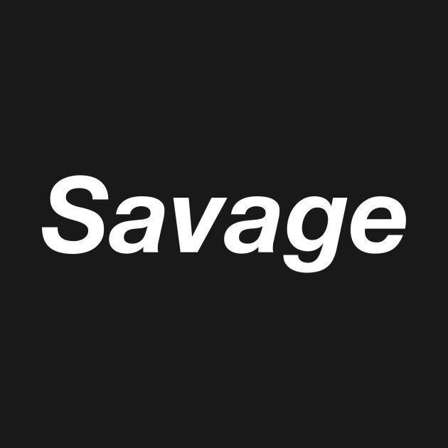 Savage Word Logo - Savage T-Shirt | Better Shirts | Quotes, Shirts, Words