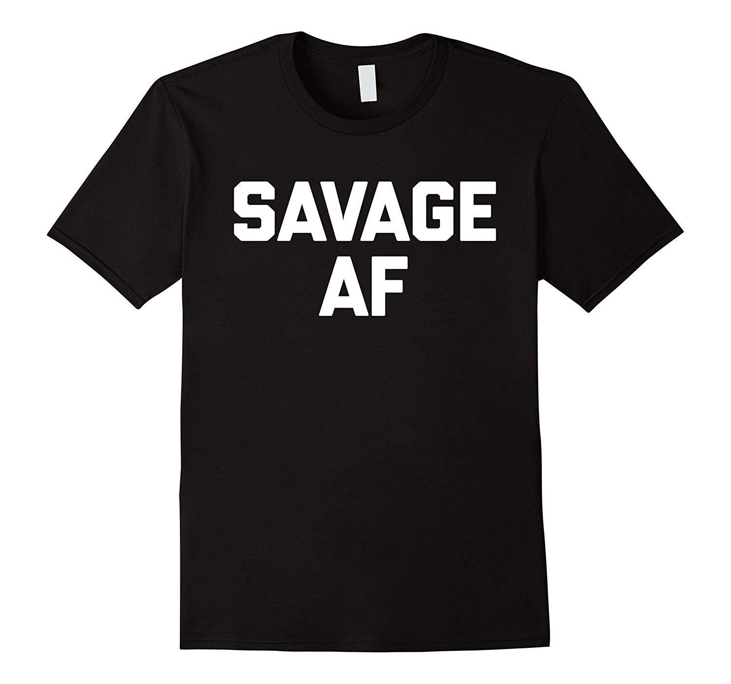Cute Savage Logo - Savage AF T Shirt Funny Saying Sarcastic Novelty Humor Cute BN