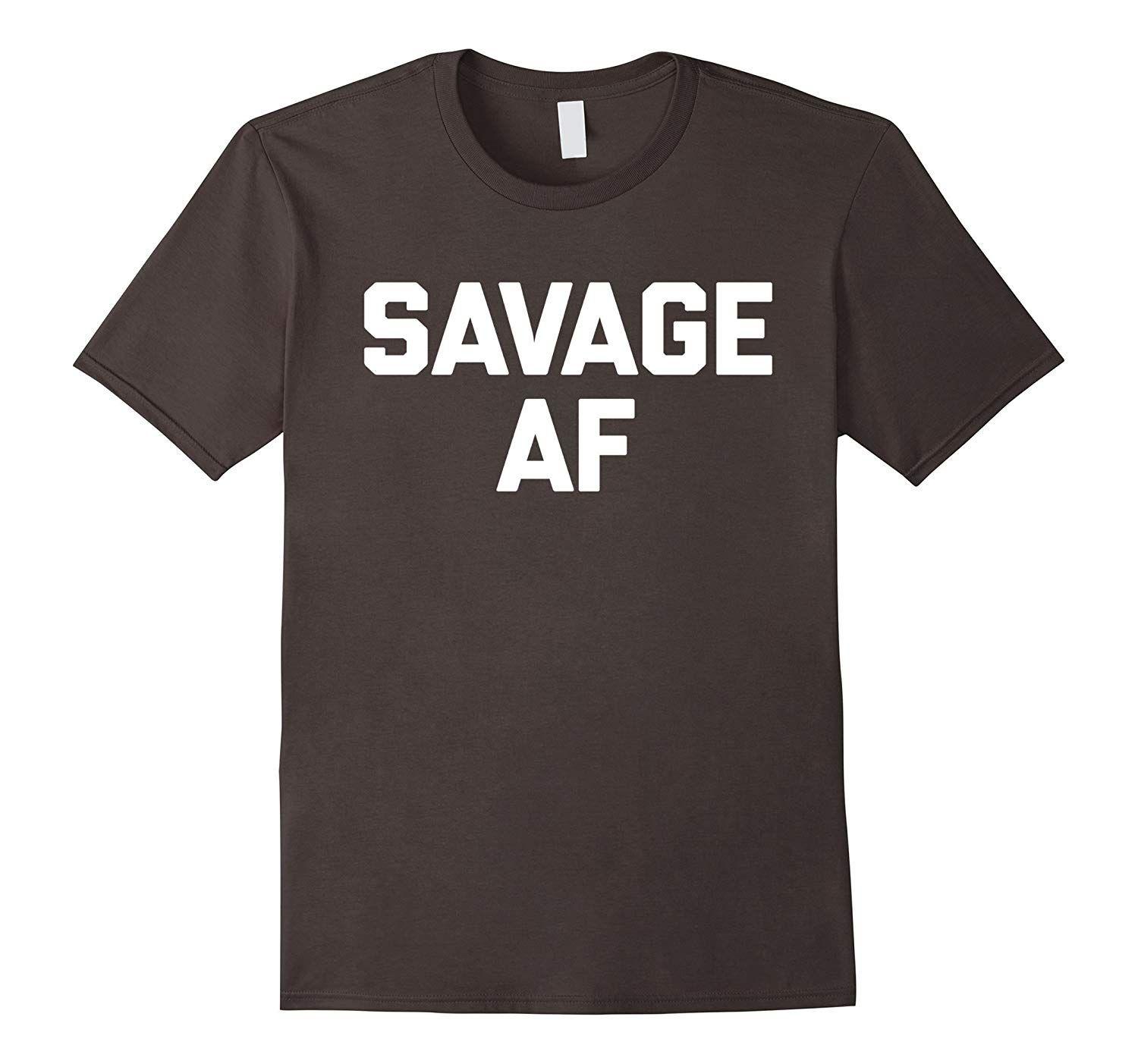Cute Savage Logo - Savage AF T-Shirt funny saying sarcastic novelty humor cute-BN ...