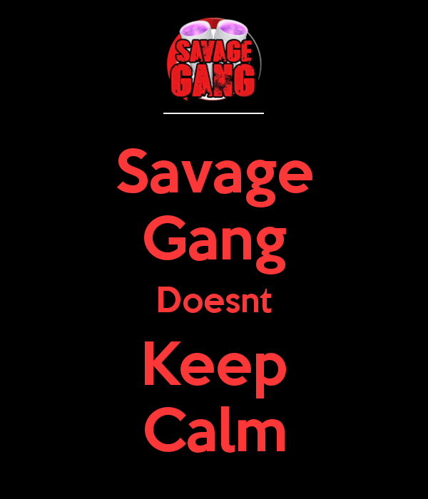 Savage Gang Logo - Savage Gang Doesnt Keep Calm Poster. Mac Nappy. Keep Calm O Matic