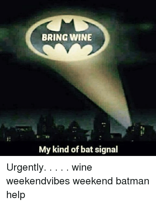 Wine with Bat Logo - BRING WINE My Kind of Bat Signal Urgently Wine Weekendvibes Weekend