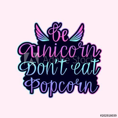 Wings as Logo - Be unicorn dont eat Popcorn hand drawn inspirational lettering quote ...