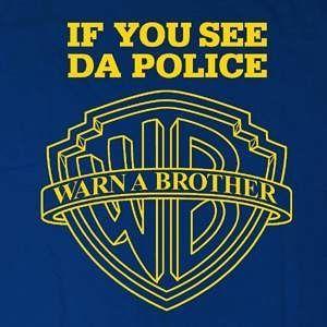 Police Brothers Logo - IF YOU SEE DA POLICE - WARN A BROTHER