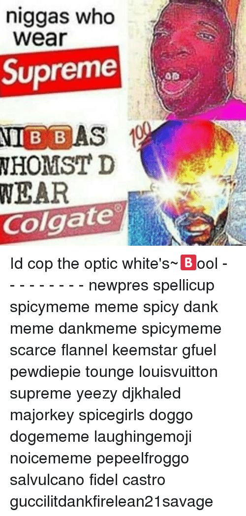 Dank Memes Supreme Logo - Niggas Who Wear Supreme B D NEAR Colgate Id Cop the Optic White's ...