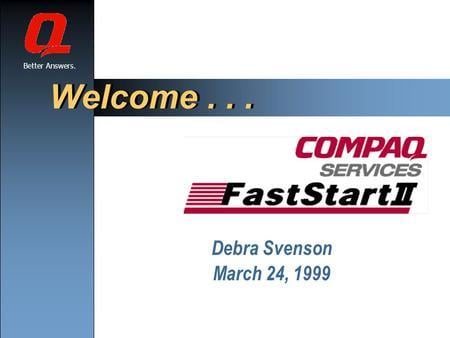 1999 Compaq Logo - Welcome. Better Answers. Debra Svenson March ppt download