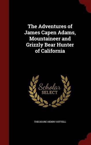 Bear Hunter Logo - 9781296786014: The Adventures of James Capen Adams, Mountaineer and ...