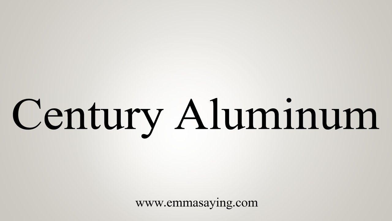 Alumnium Century Logo - How to Pronounce Century Aluminum - YouTube