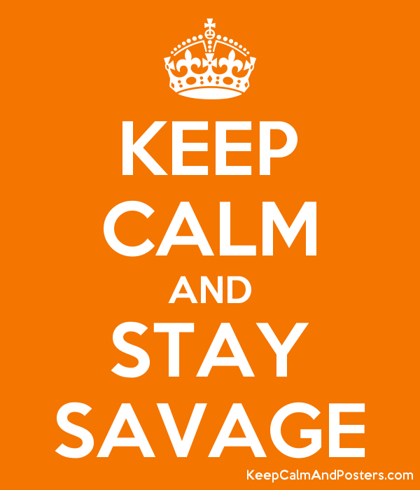 Savage Crown Logo - KEEP CALM AND STAY SAVAGE Calm and Posters Generator, Maker