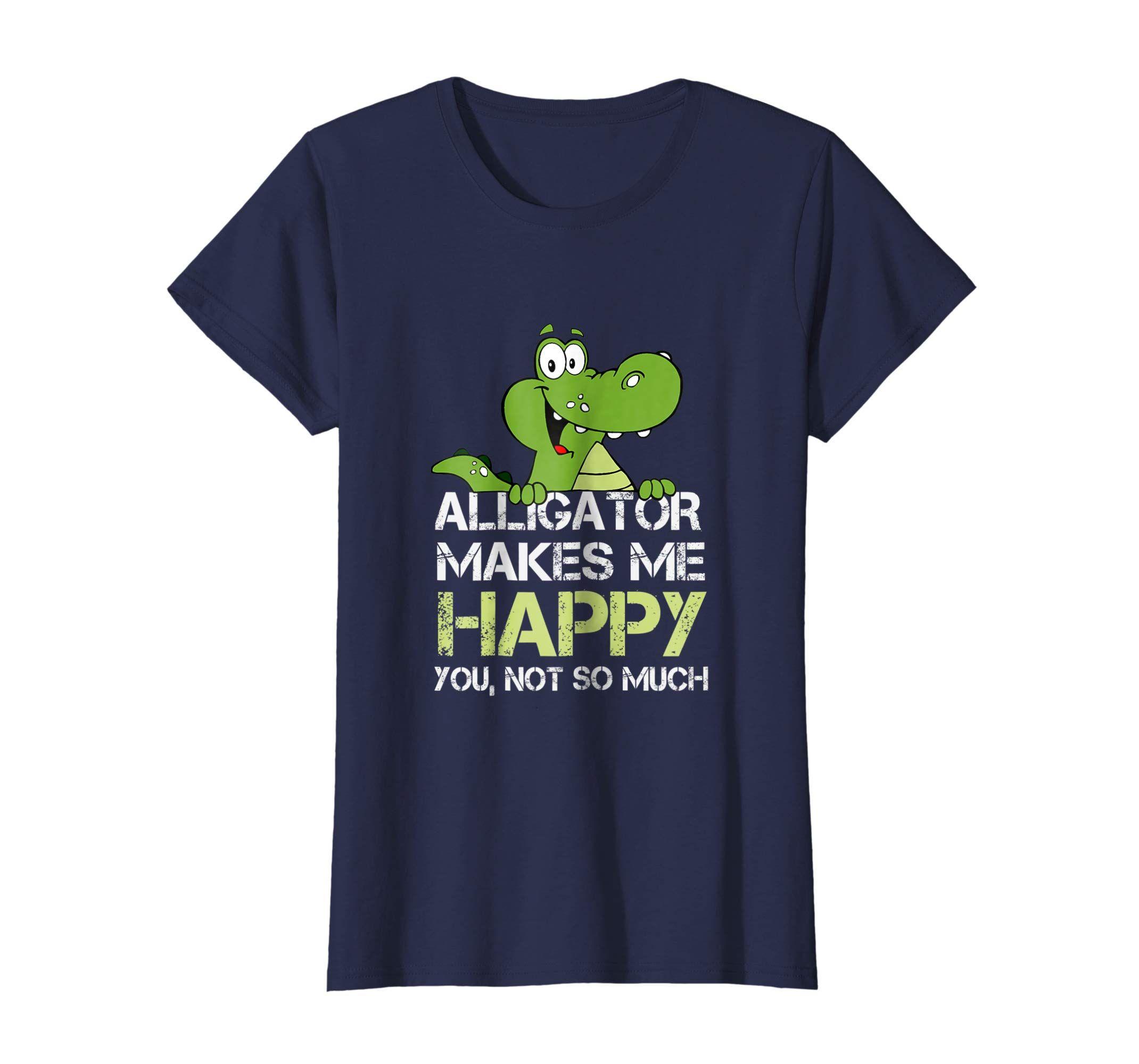 Happy Alligator Logo - Amazon.com: Cute Alligator Makes Me Happy Funny Animal T Shirt: Clothing