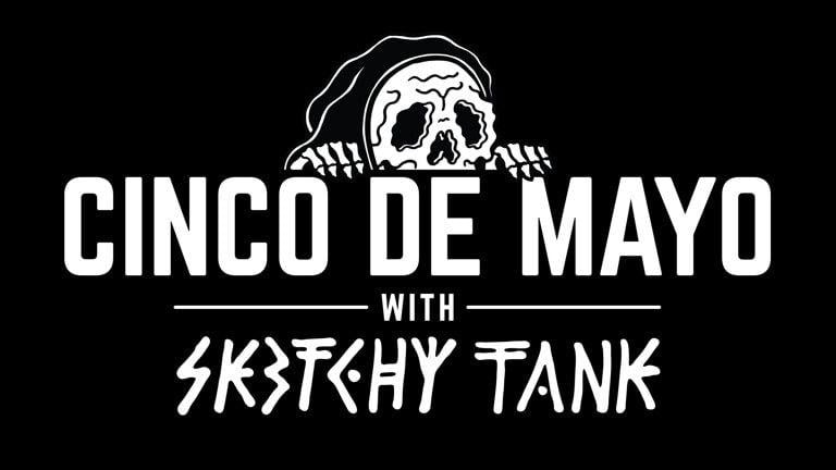 Sketchy Tank Logo - Cinco de Mayo with Sketchy Tank and Tactics