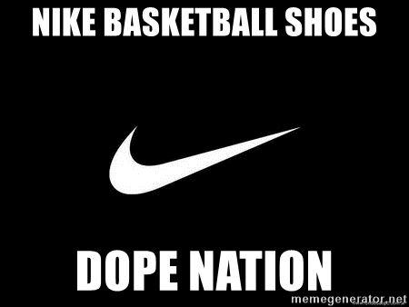 Dope Nike Logo - Nike Basketball Shoes Dope Nation - Nike swoosh | Meme Generator