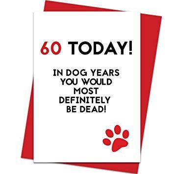 PS 60 Paw Logo - Funny 60th Birthday Card - 60 Today in Dog Years You Would Be Dead ...